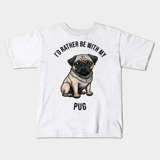 I'd rather be with my Pug Kids T-Shirt